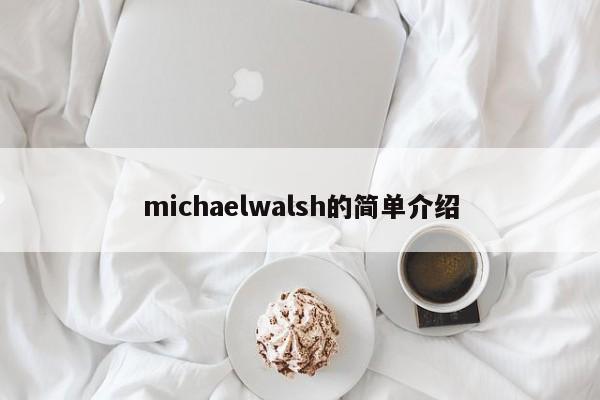 michaelwalsh的简单介绍